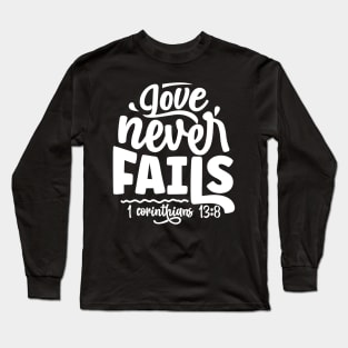 Love Never Fails 1 Corinthians 13:8 Inspirational Verse Long Sleeve T-Shirt